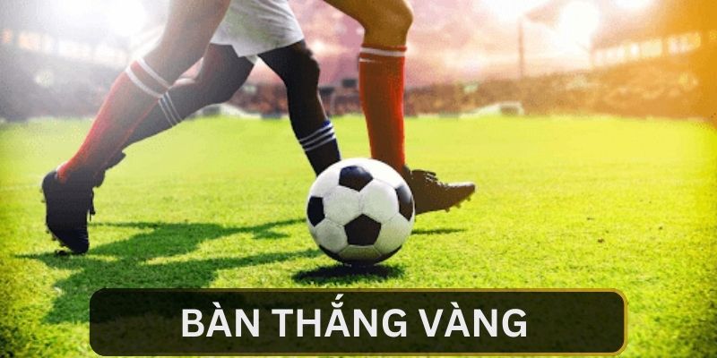 Bàn thắng vàng là gì?