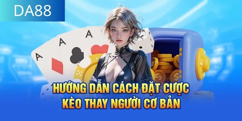 Hướng dẫn tân binh tham gia kèo cược thay người 