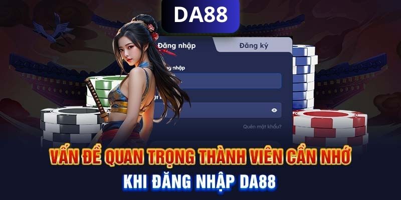 Lưu ý trong quá trình truy cập tài khoản DA88