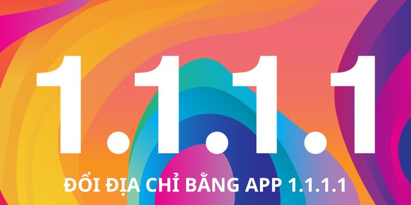 Phần mềm đổi địa chỉ IP bằng 1.1.1.1