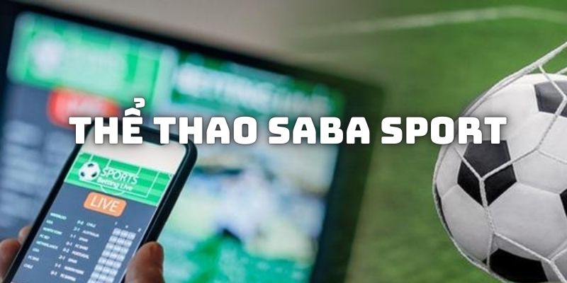 Thể Thao SABA DA88 Mang Đến Siêu Phẩm Cá Cược Thú Vị