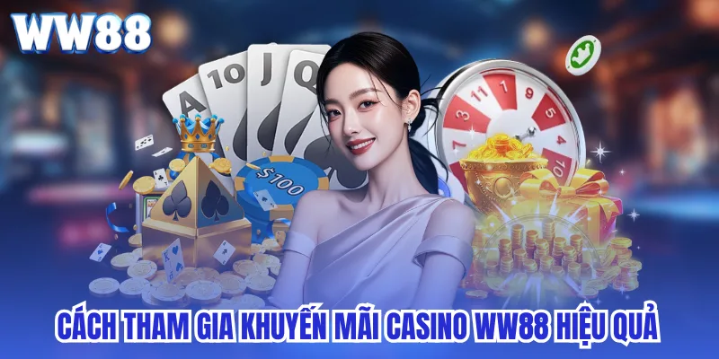 Cách tham gia khuyến mãi casino ww88 hiệu quả
